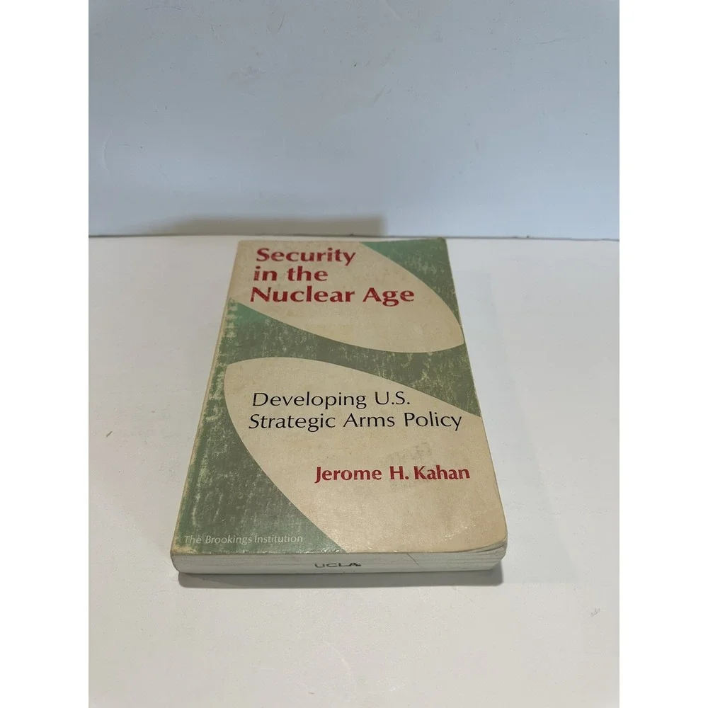 Jerome Kahan SECURITY IN THE NUCLEAR AGE Developing U. S. Strategic Arms Policy